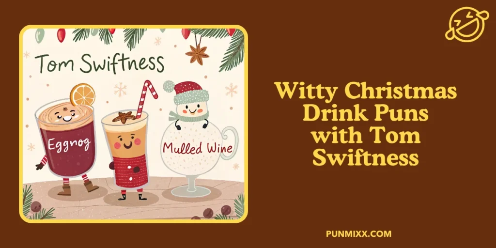 Witty Christmas Drink Puns with Tom Swiftness