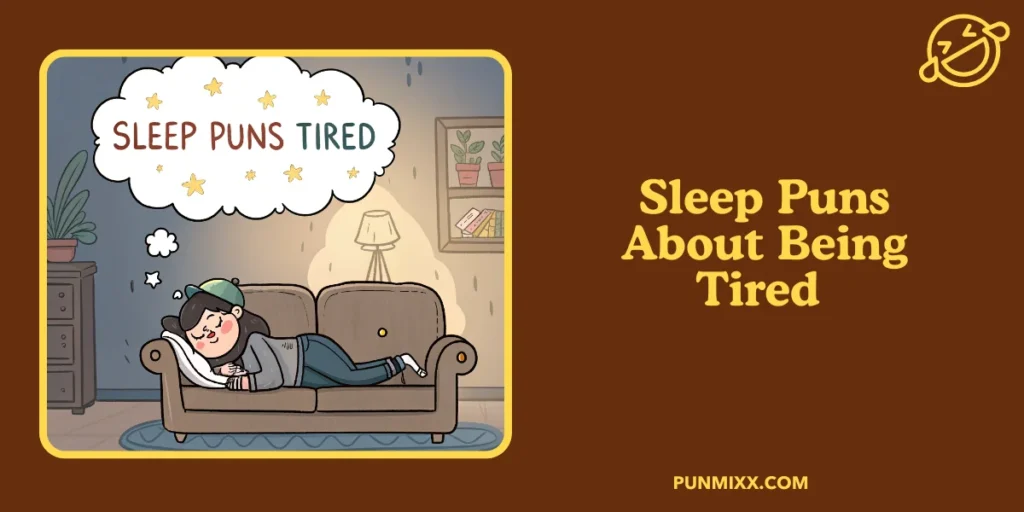 Sleep Puns About Being Tired 