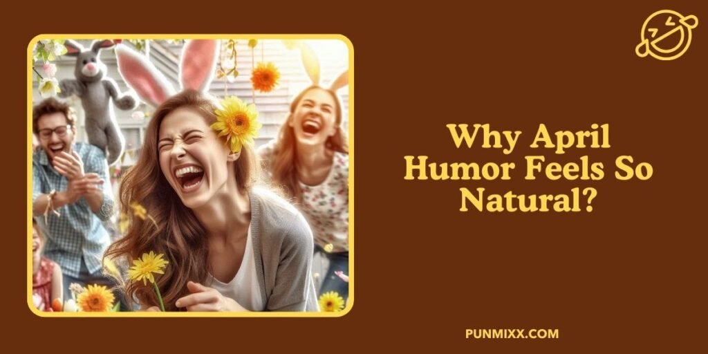 Why April Humor Feels So Natural