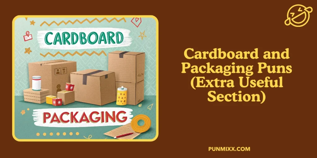 Cardboard and Packaging Puns (Extra Useful Section)