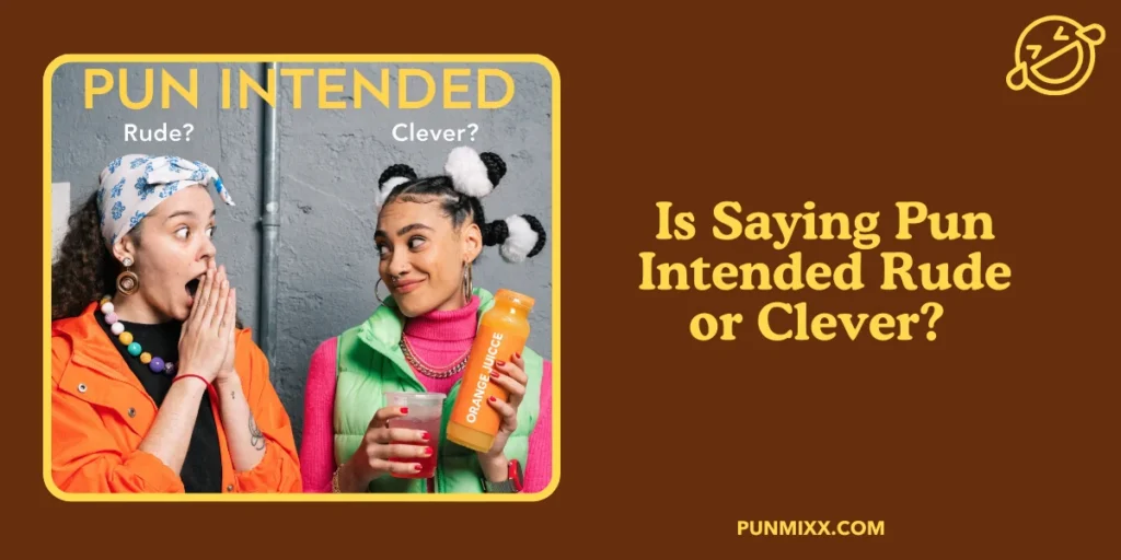 Is Saying Pun Intended Rude or Clever? 