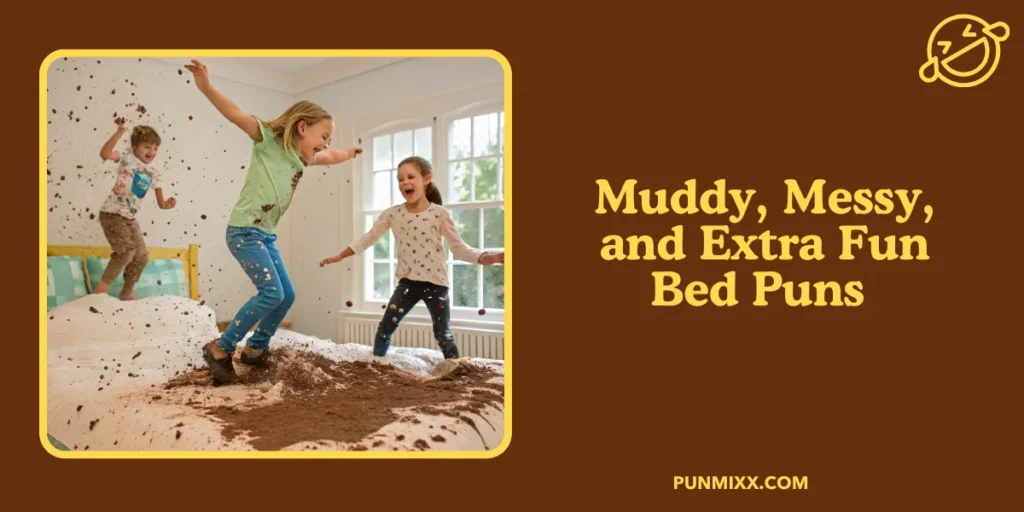 Muddy, Messy, and Extra Fun Bed Puns 