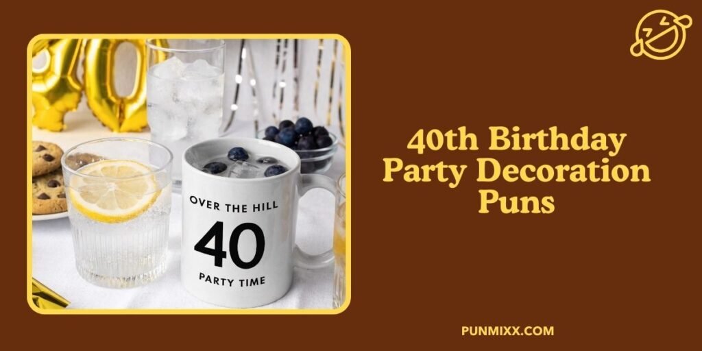 40th Birthday Party Decoration Puns