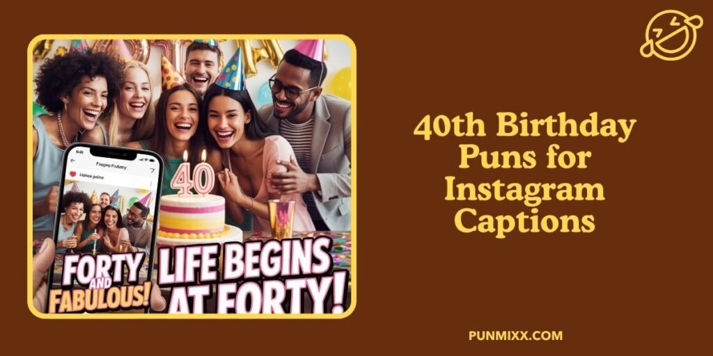 40th Birthday Puns for Instagram Captions