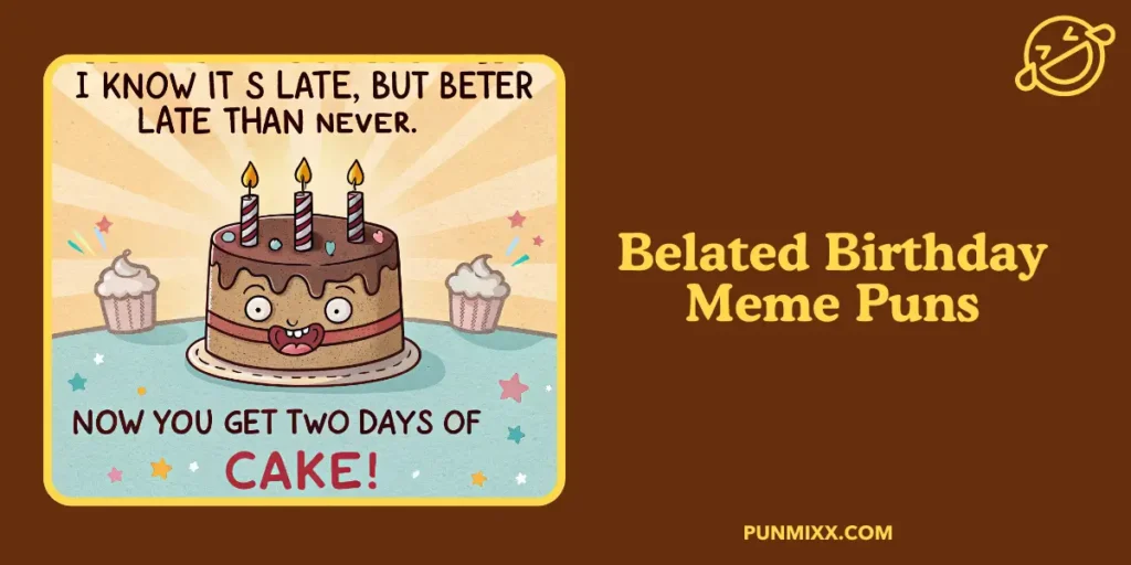 Belated Birthday Meme Puns