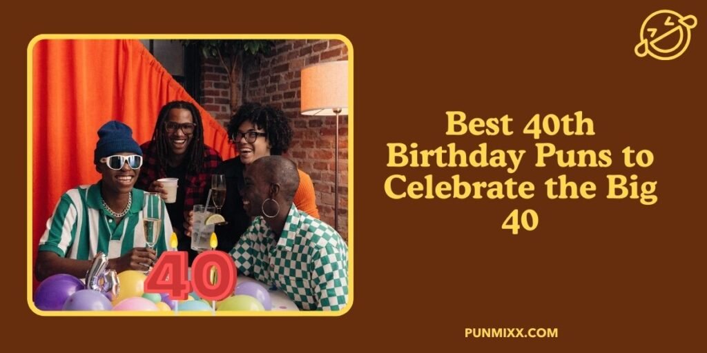 Best 40th Birthday Puns to Celebrate the Big 40