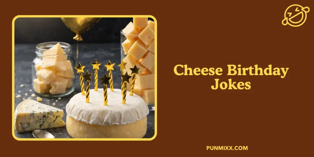 Cheese Birthday Jokes