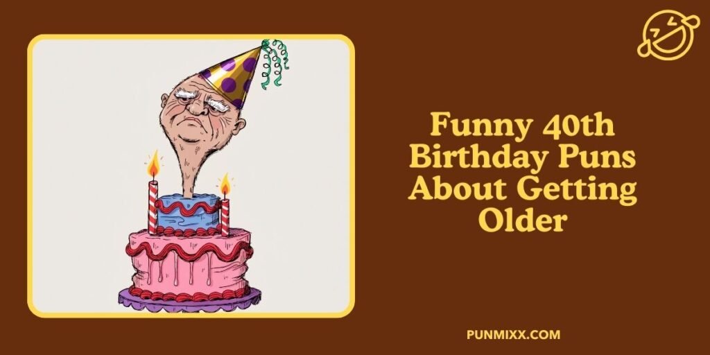 Funny 40th Birthday Puns About Getting Older