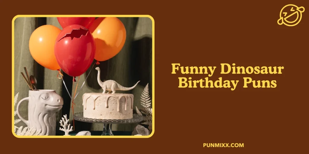 Funny Dinosaur Birthday Puns