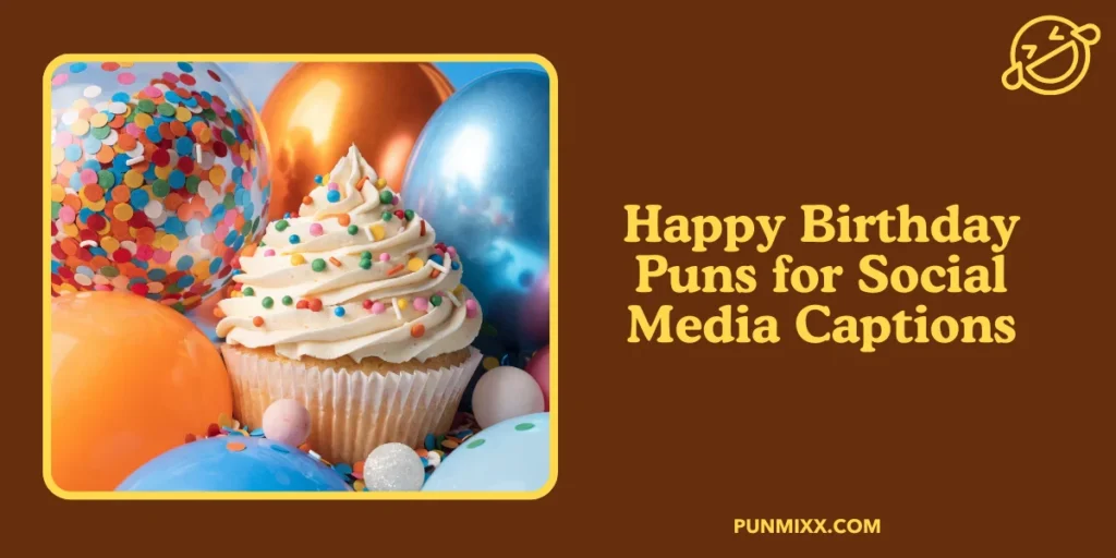 Happy Birthday Puns for Social Media Captions