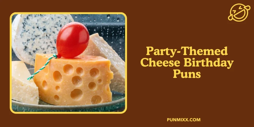 Party-Themed Cheese Birthday Puns