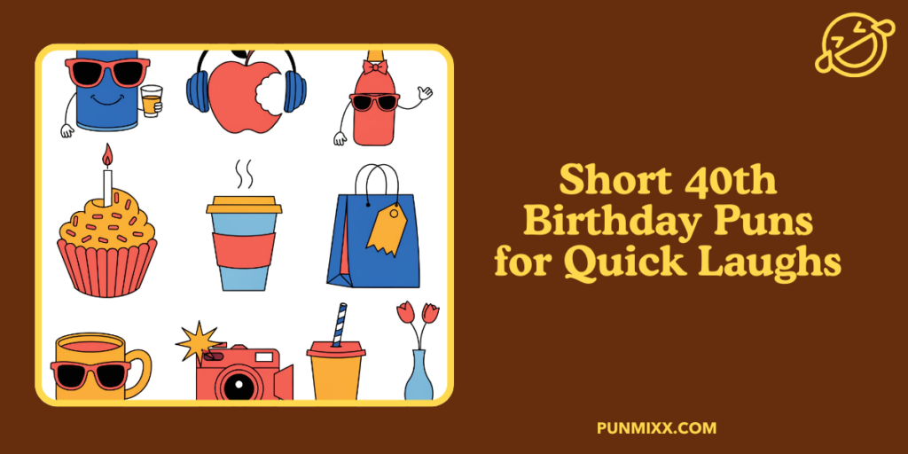 Short 40th Birthday Puns for Quick Laughs