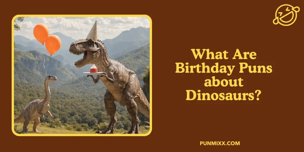 What Are Birthday Puns about Dinosaurs?