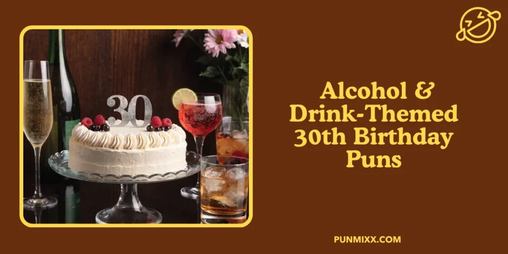  Alcohol & Drink-Themed 30th Birthday Puns