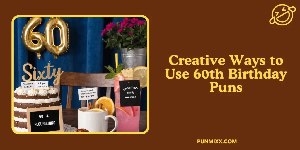Creative Ways to Use 60th Birthday Puns