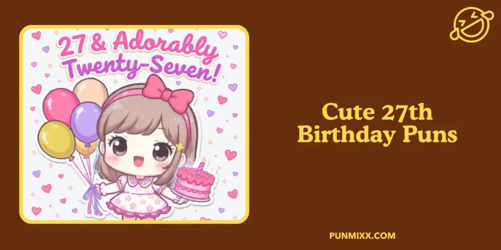 Cute 27th Birthday Puns