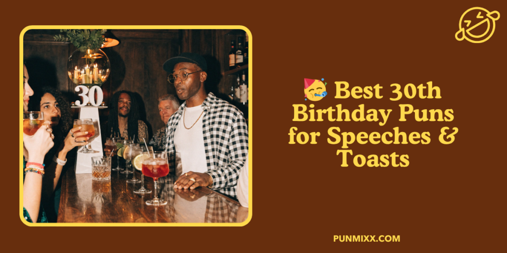 🥳 Best 30th Birthday Puns for Speeches & Toasts